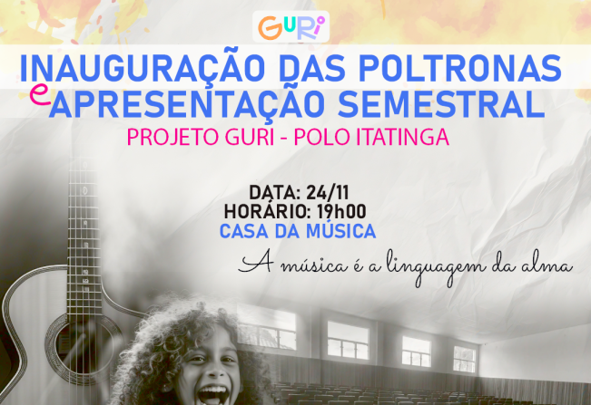 INAUGURAÇÃO DAS POLTRONAS NA CASA DA MÚSICA E APRESENTAÇÃO SEMESTRAL DO PROJETO GURI